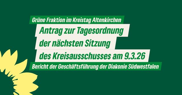 Antrag zur Tagesordnung des Kreisausschusses am 9. März 2026: Bericht der Geschäftsführung der Diakonie Südwestfalen
